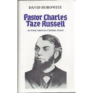 Pastor Charles Taze Russell: An Early American Christian Zionist: David Horowitz: 9780884001447: Books