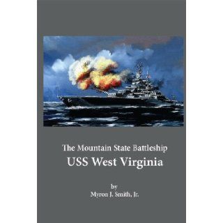 The Mountain State Battleship USS West Virginia Myron J. Smith 9780615357218 Books
