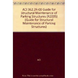 ACI 362.2R 00 Guide for Structural Maintenance of Parking Structures (R2005) (Guide for Structural Maintenance of Parking Structures): ACI: Books