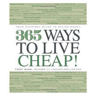 365 Ways to Live Cheap: Your Everyday Guide to Saving Money: Trent Hamm: Books