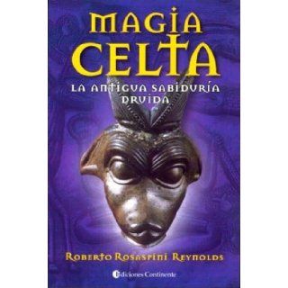 Magia Celta   La Antigua Sabiduria Druida (Spanish Edition): Roberto Rosaspini Reynolds: 9789507540752: Books