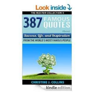 Famous Quotes: 387 Famous Quotes About Success, Life & Inspiration from Famous People (Greatest Quotes Series)   Kindle edition by Christine J. Collins. Health, Fitness & Dieting Kindle eBooks @ .