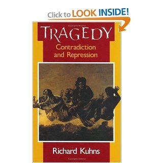 Tragedy: Contradiction and Repression (9780226458267): Richard Kuhns: Books