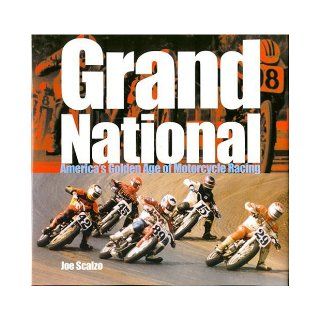 Grand National America's Golden Age of Motorcycle Racing Joe Scalzo Books