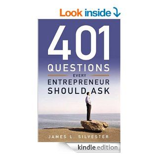 401 Questions Every Entrepreneur Should Ask eBook: James L. Silvester, Timothy M. Kaine: Kindle Store