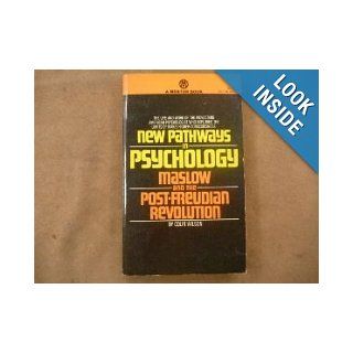 New Pathways in Psychology: Maslow and the Post Freudian Revolution (A Mentor Book): Colin Wilson: Books