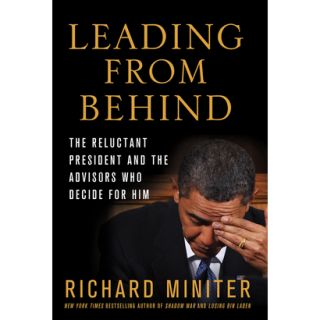 Leading from Behind The Reluctant President and