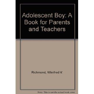 Adolescent Boy: A Book for Parents and Teachers: Winifred V. Richmond: Books