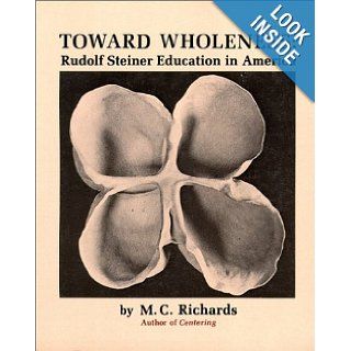 Toward Wholeness: Rudolf Steiner Education in America: Mary Caroline Richards: 9780819560629: Books