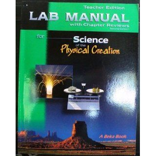 A Beka 52671 Teacher Edition LAB MANUAL with Chapter Reviews Grade 9 SCIENCE OF THE PHYSICAL CREATION Second Edition: DeWitt Steele & Gregory Parker: Books