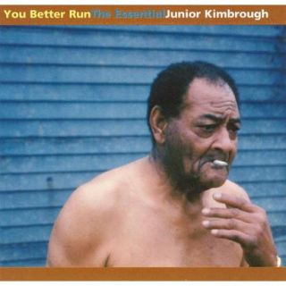 You Better Run The Essential Junior Kimbrough