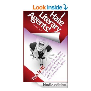 I HATE LITERARY AGENTS How to finally get representation with the breakthrough step by step guide that exposes the best kept secrets   Kindle edition by U. B. Red. Reference Kindle eBooks @ .