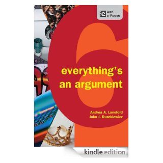 Everything's an Argument eBook Andrea A. Lunsford, John J. Ruszkiewicz, Keith Walters Kindle Store