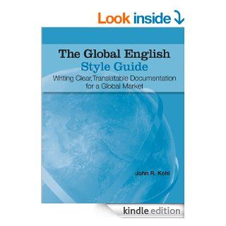 The Global English Style Guide: Writing Clear, Translatable Documentation for a Global Market   Kindle edition by John R. Kohl. Reference Kindle eBooks @ .
