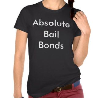 Absolute, Bail Bonds T shirt