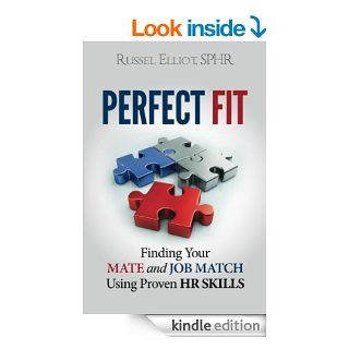 Perfect Fit Finding Your Mate and Job Match Using Proven HR Skills eBook Russel Elliot Kindle Store