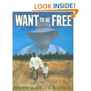 I Want to be Free: Joseph Slate, E. B. Lewis: 9780399243424: Books