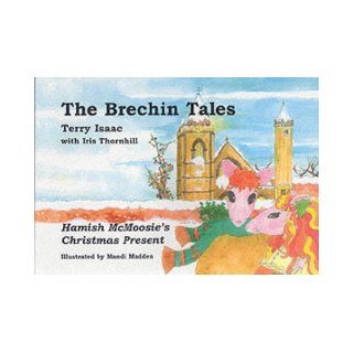 The Brechin Tales: Hamish McMoosie's Christmas Present (The Brechin Tales) (v. 1 & 2): Terry Isaac, Mandi Madden: 9781873891650: Books