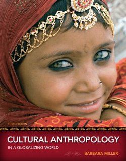 Cultural Anthropology in a Globalizing World, Books a la Carte Edition (3rd Edition): Barbara D. Miller: 9780205796724: Books