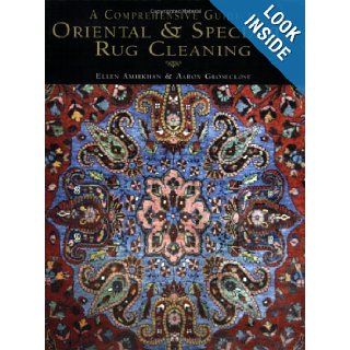 A Comprehensive Guide to Oriental and Specialty Rug Cleaning: Ellen Amirkhan & Aaron Groseclose, Susan C. Nelson, John Paul Lumpp: 9780977616305: Books