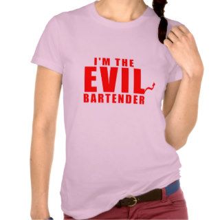 I'm The Evil Bartender Shirts