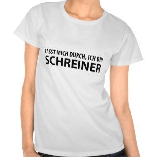 lasst mich durch, ich bin schreiner shirt