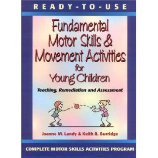 Ready to Use Fundamental Motor Skills & Movement Activities for Young Children: Joanne M. Landy, Keith R. Burridge: 9780130139412: Books