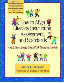 How to Align Literacy Instruction, Assessment, and Standards And Achieve Results You Never Dreamed Possible (9780325006628) Nancy Akhavan Books