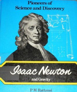 Isaac Newton and Gravity (Pioneers of Science and Discovery) (9780850781236): P. M. Rattansi: Books