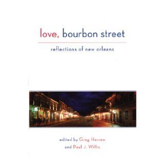 Love, Bourbon Street: A Celebration of New Orleans: Greg Herren, Paul J. Willis, Poppy Z. Brite: Books