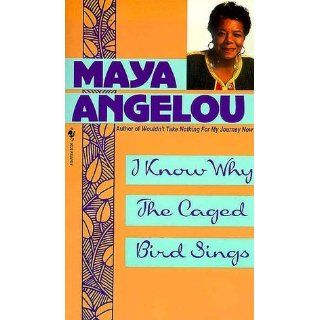I Know Why the Caged Bird Sings Maya Angelou 9780345514400 Books