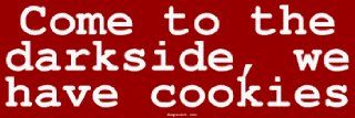 Come to the darkside, we have cookies Bumper Sticker: Automotive