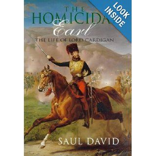 THE HOMICIDAL EARL: LIFE OF LORD CARDIGAN: SAUL DAVID: 9780316641654: Books