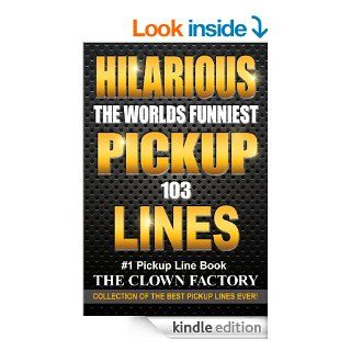 HILARIOUS PICKUP LINES   The Funniest Pickup Lines Under The Sun eBook THE CLOWN FACTORY Kindle Store