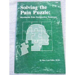 Solving the pain puzzle: Myofascial pain dysfunction syndrome: Mary Lynn Pulley: Books
