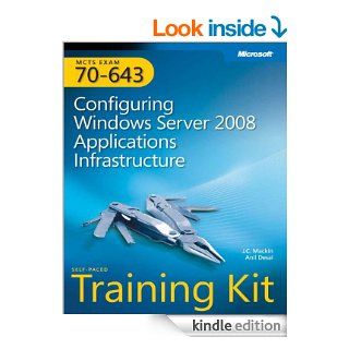 MCTS Self Paced Training Kit (Exam 70 643): Configuring Windows Server 2008 Applications Infrastructure: Configuring Windows Server(r) 2008 Applications Infrastructure eBook: J. C. Mackin, Anil Desai: Kindle Store