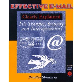 Effective Email Clearly Explained: File Transfer, Security, and Interoperability: Bradley Shimmin: 9780126400601: Books