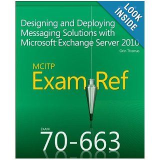 MCITP 70 663 Exam Ref: Designing and Deploying Messaging Solutions with Microsoft Exchange Server 2010: Orin Thomas: 9780735658080: Books