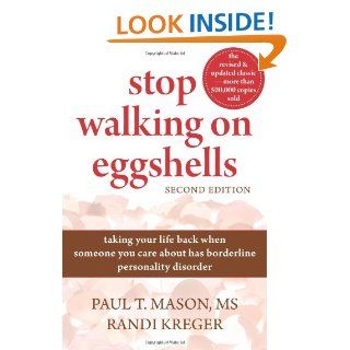 Stop Walking on Eggshells: Taking Your Life Back When Someone You Care About Has Borderline Personality Disorder: Paul Mason MS, Randi Kreger: 9781572246904: Books