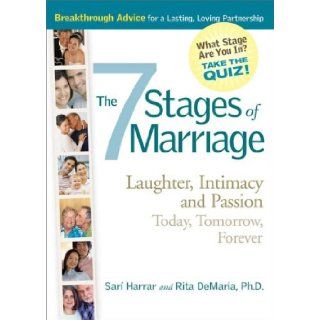 7 Stages of Marriage: Laughter, Intimacy and Passion Today, Tomorrow, Forever: Rita M. DeMaria, Sari Harrar: Books
