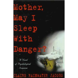 Mother, May I Sleep with Danger?: Claire Rainwater Jacobs: 9781556115158: Books
