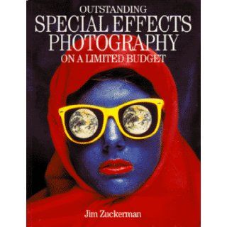 Outstanding Special Effects Photography on a Limited Budget: Jim Zuckerman: 9780898795530: Books