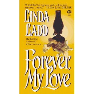 Forever, My Love: Linda Ladd: 9780451405579: Books