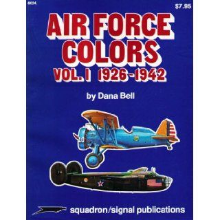 Air Force Colors, Vol. 1 1926 1942   Specials series (6024): Dana Bell, Don Greer: 9780897470919: Books