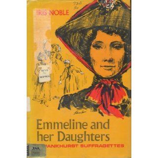 Emmeline and Her Daughters : The Pankhurst Suffragettes: Jacket by Don Lambo Iris Noble: Books
