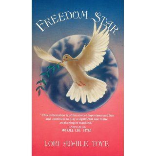 Freedom Star: Prophecies That Heal Earth: Lori Adaile Toye: 9781880050040: Books