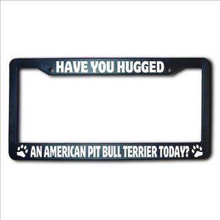 AMERICAN PIT BULL TERRIER Have You Hugged A License Plate Frame: Automotive