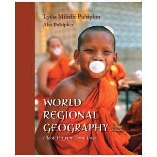 World Regional Geography: Global Patterns, Local Lives: Lydia Mihelic Pulsipher, Alex Pulsipher: 9780716738411: Books