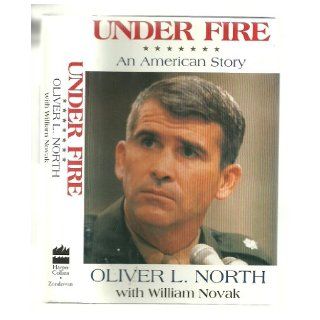 Under Fire: An American Story: Oliver L. North: 9780060183349: Books