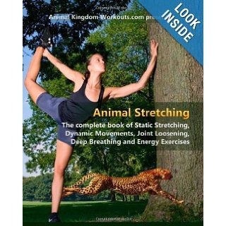 Animal Stretching Learn the Secrets to Increase your Strength, Flexibility, Stamina and Energy Levels Naturally David Nordmark, Jamie Reynolds 9781452894195 Books